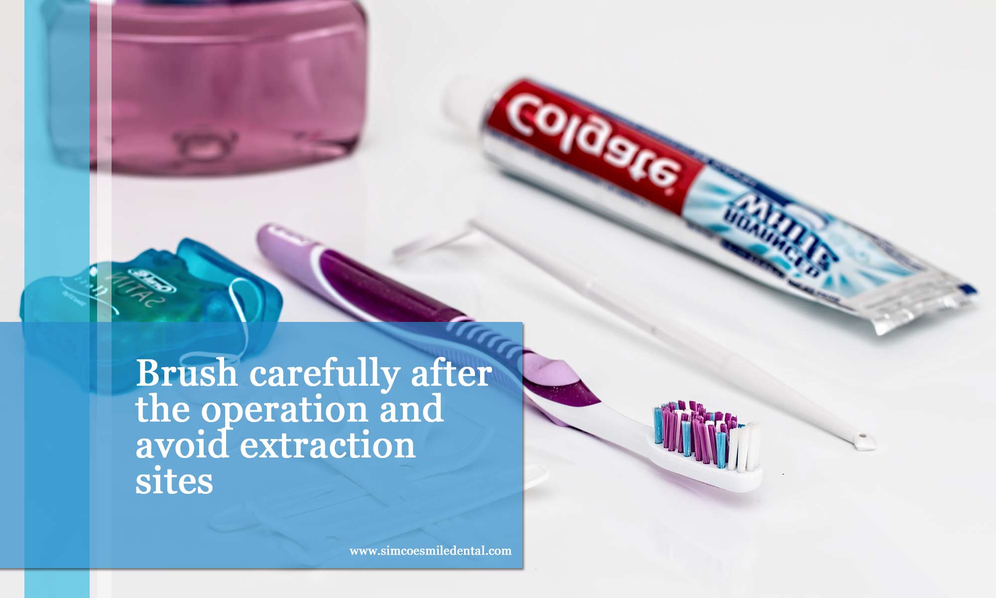 Brush carefully after the operation and avoid extraction sites