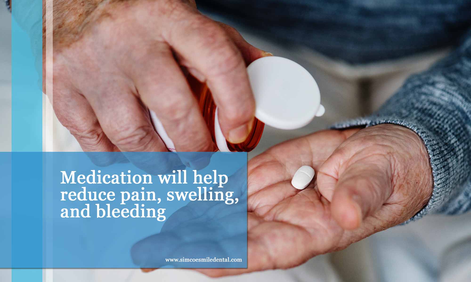 Medication will help reduce pain, swelling, and bleeding
