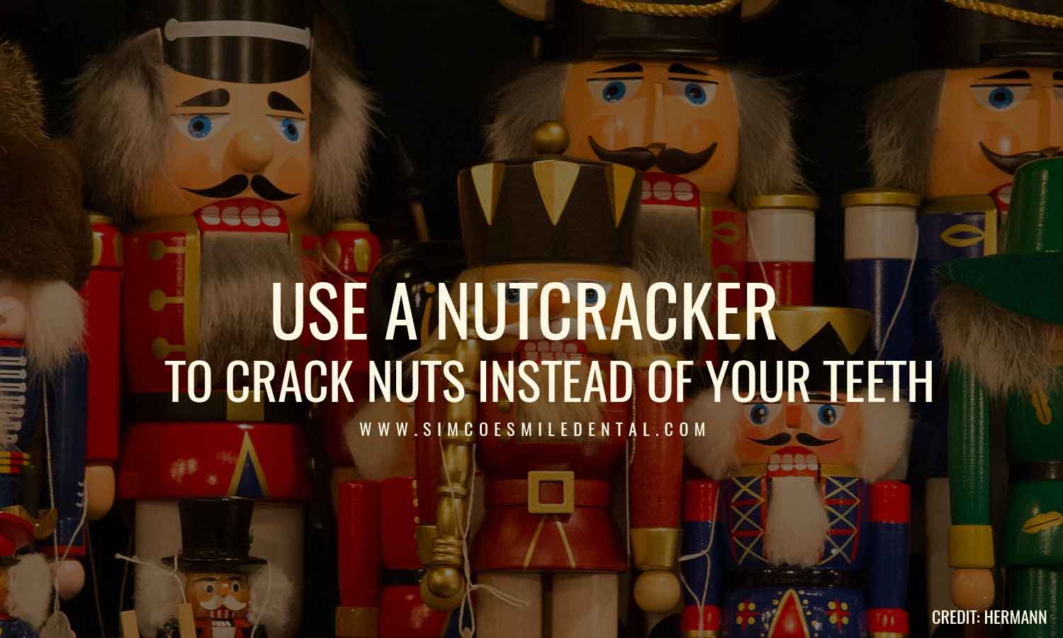 Use a nutcracker to crack nuts instead of your teeth