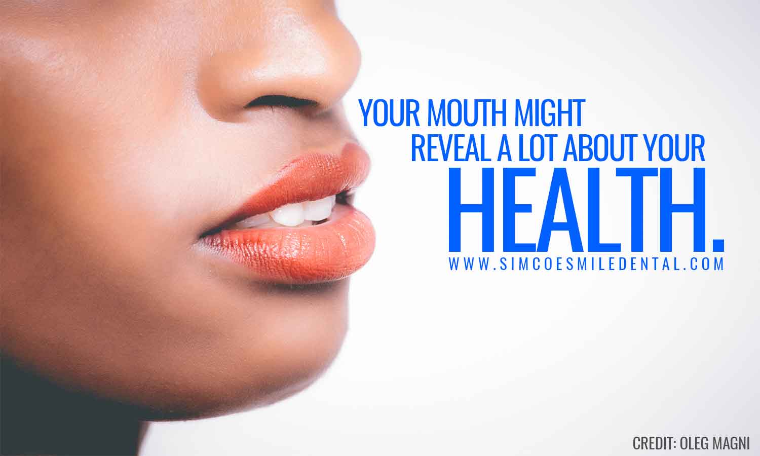 Your mouth might reveal a lot about your health