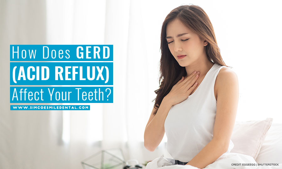 How Does GERD (Acid Reflux) Affect Your Teeth?