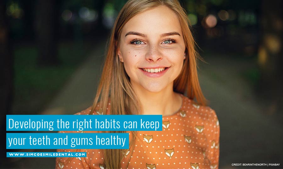 Developing the right habits can keep your teeth and gums healthy