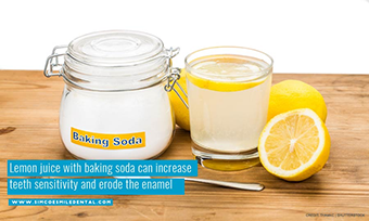 Lemon juice with baking soda can increase teeth sensitivity and erode the enamel