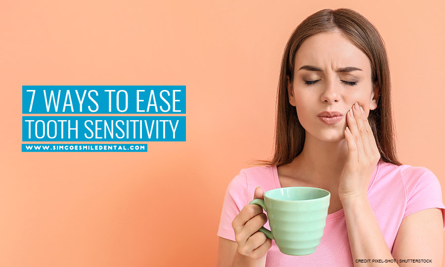 7 Ways to Ease Tooth Sensitivity